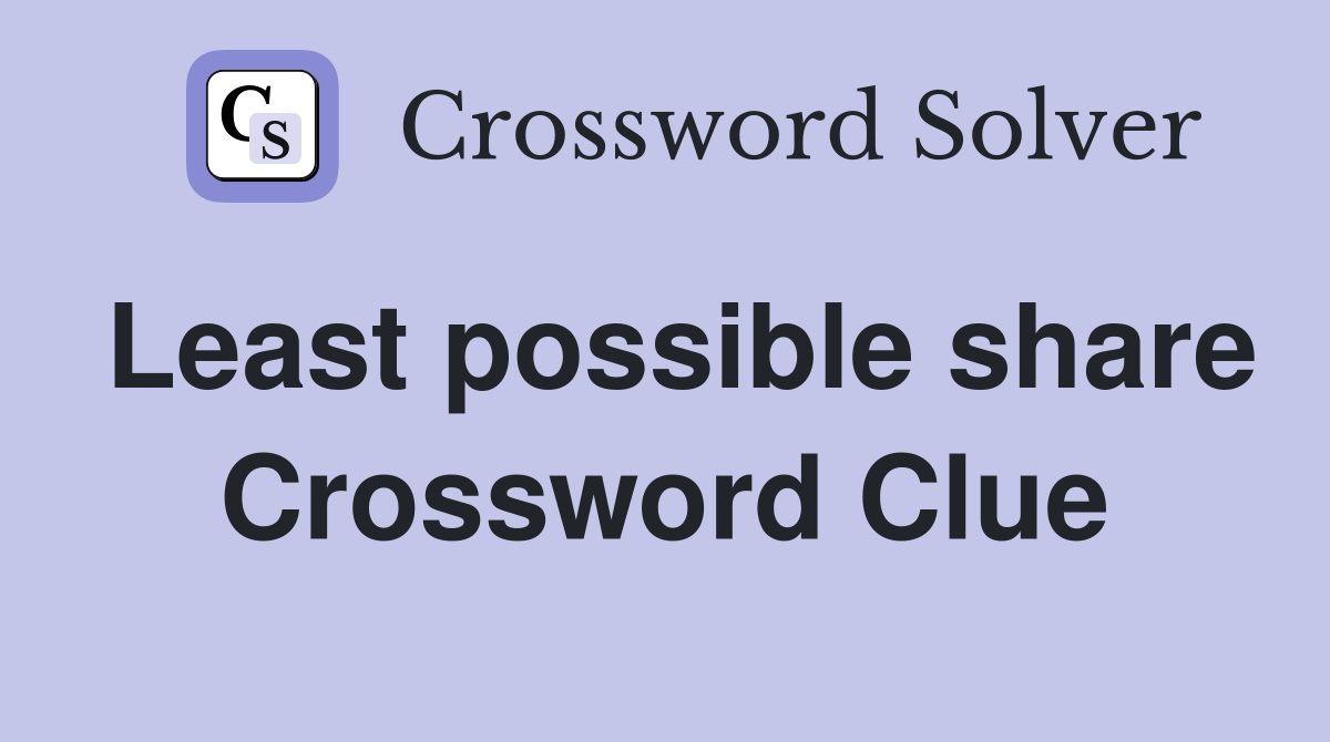 Least possible share Crossword Clue