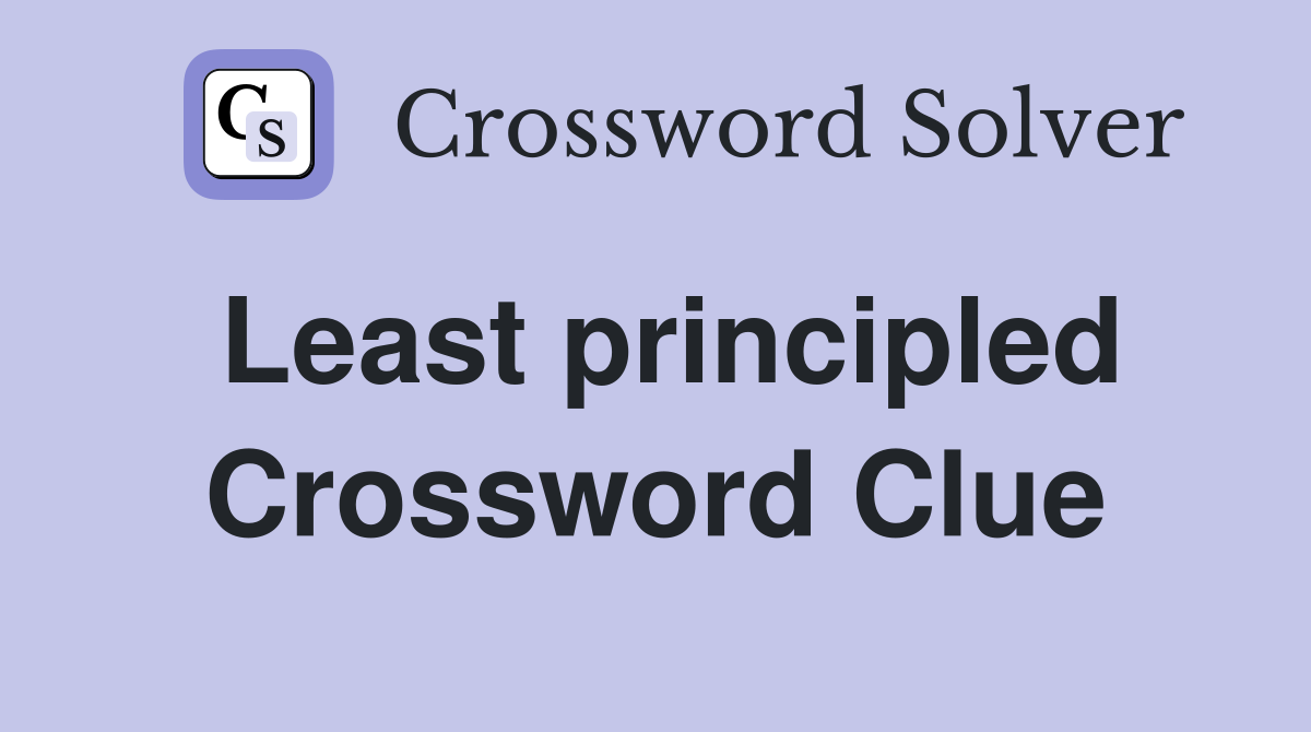 Least principled Crossword Clue