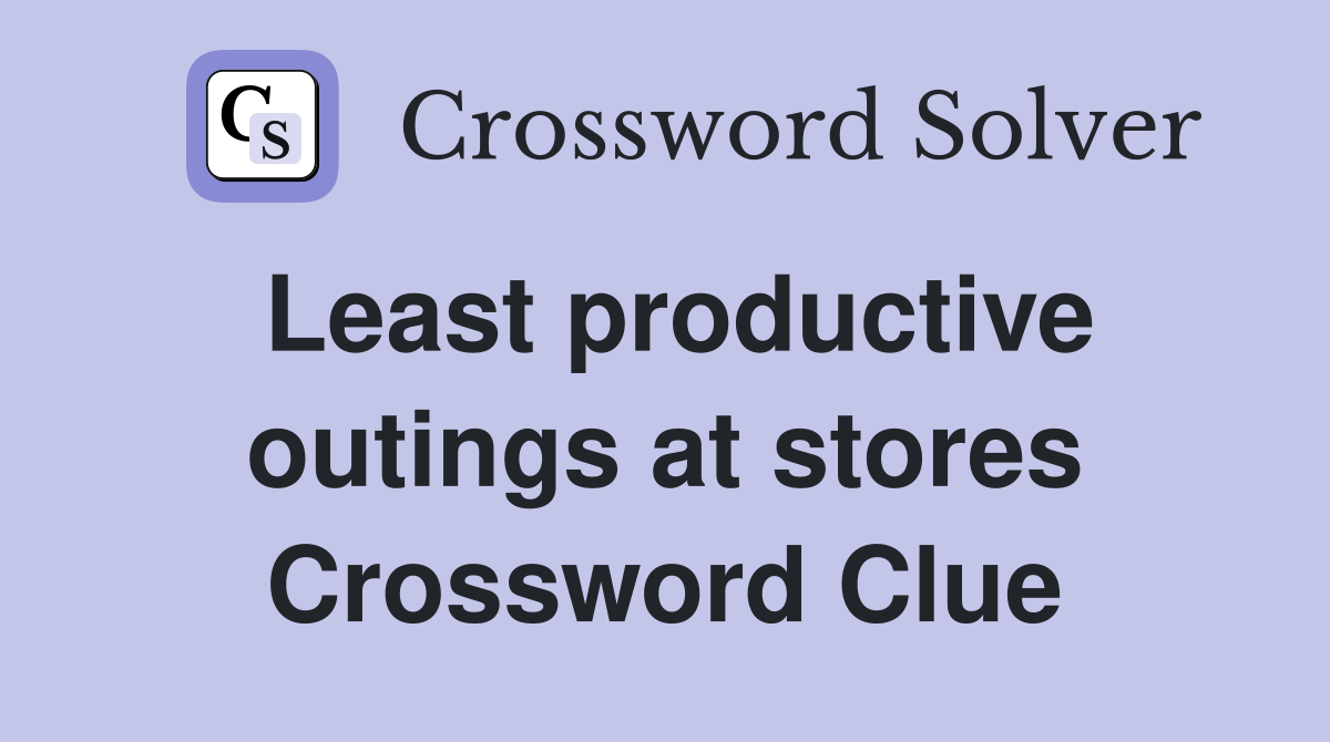 Least productive outings at stores Crossword Clue