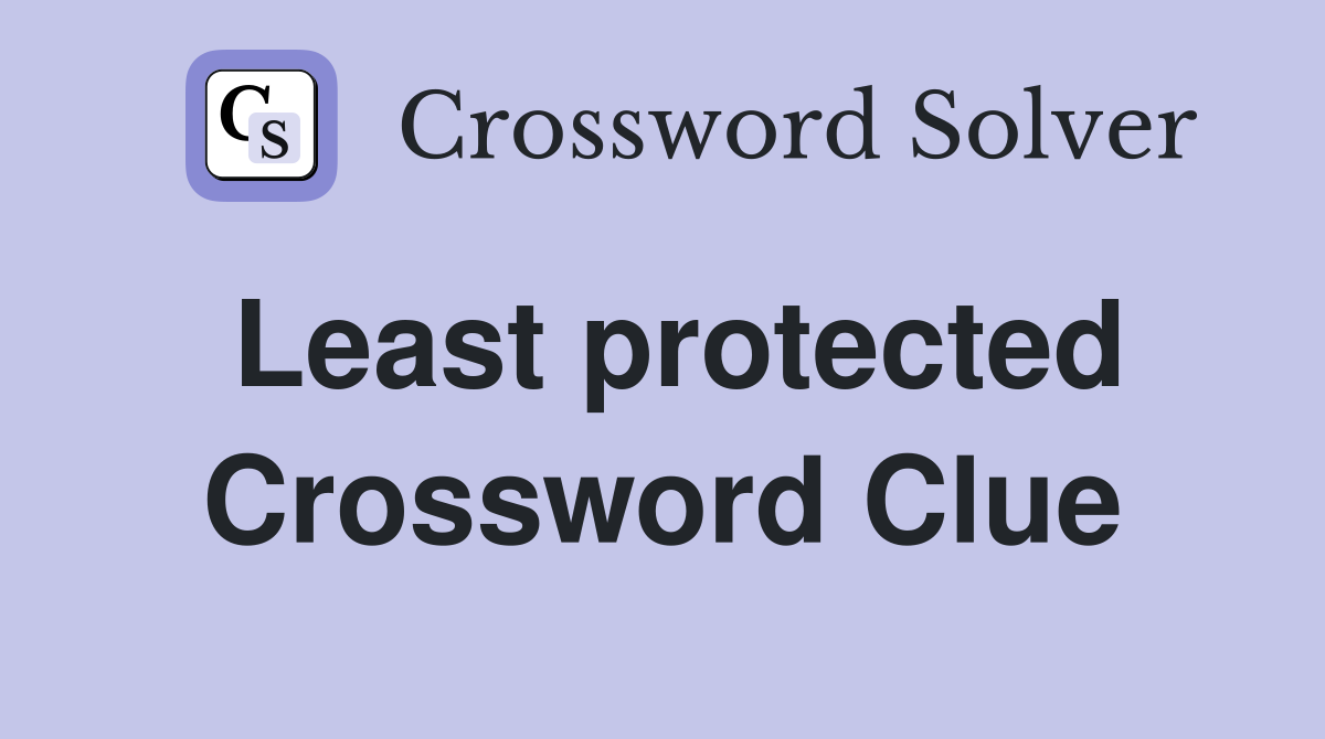 Least protected Crossword Clue