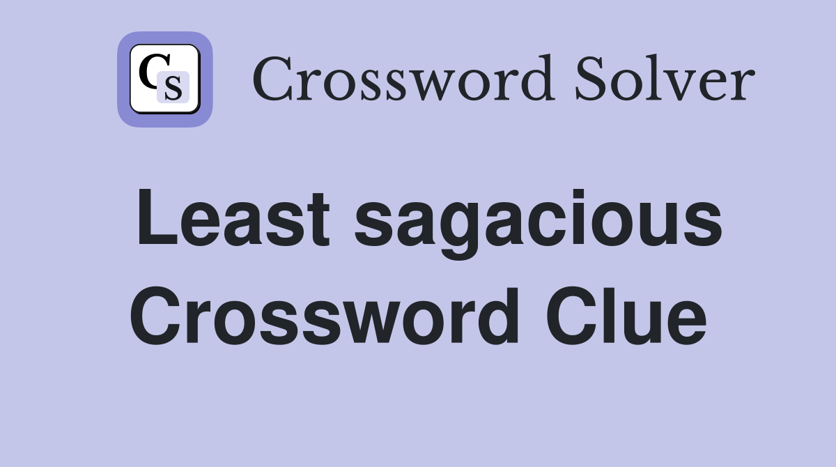 Least sagacious Crossword Clue