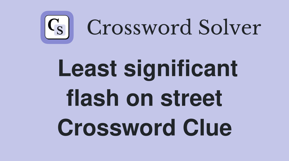 Least significant flash on street Crossword Clue
