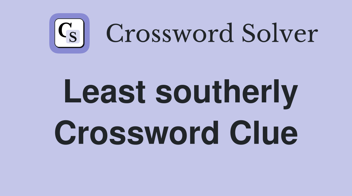 Least southerly Crossword Clue