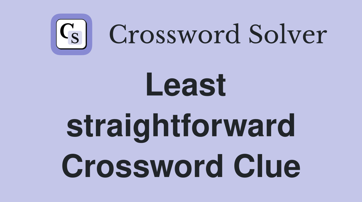 Least straightforward Crossword Clue