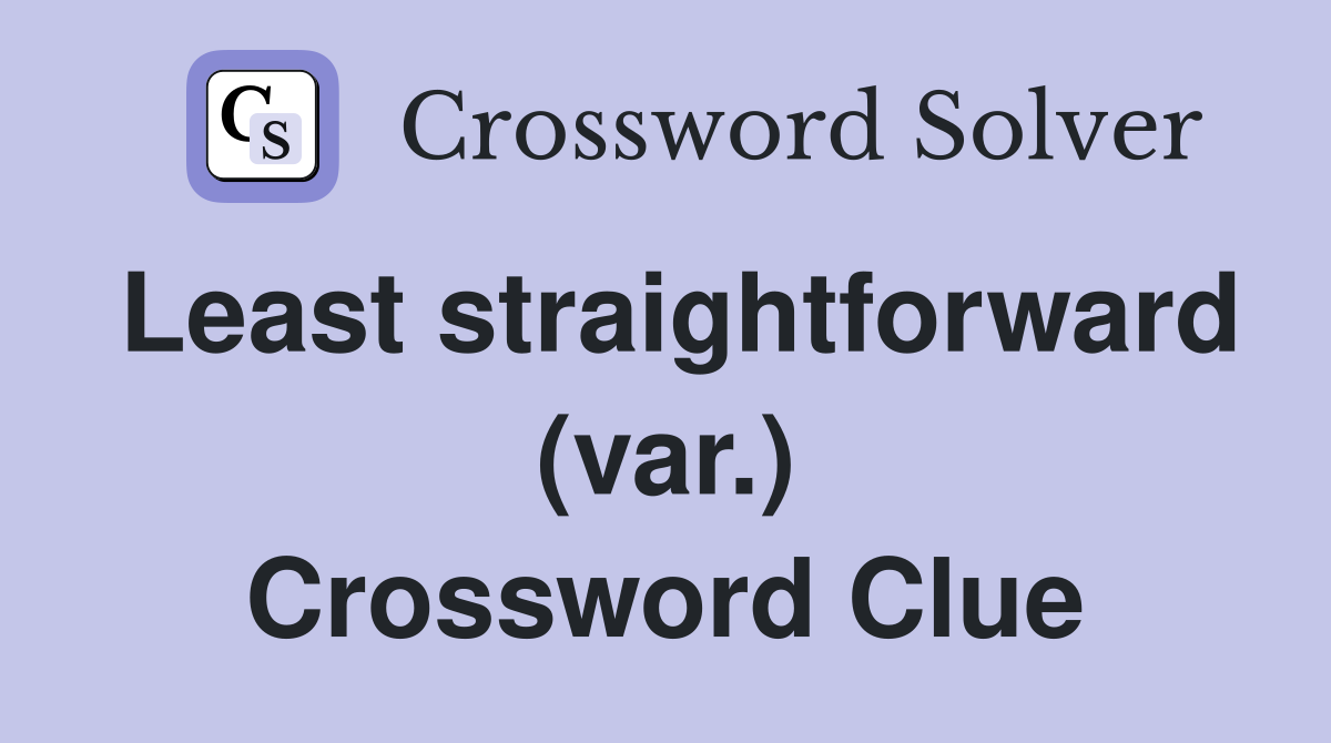 Least straightforward (var.) Crossword Clue