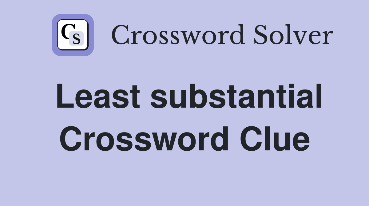 Least substantial Crossword Clue