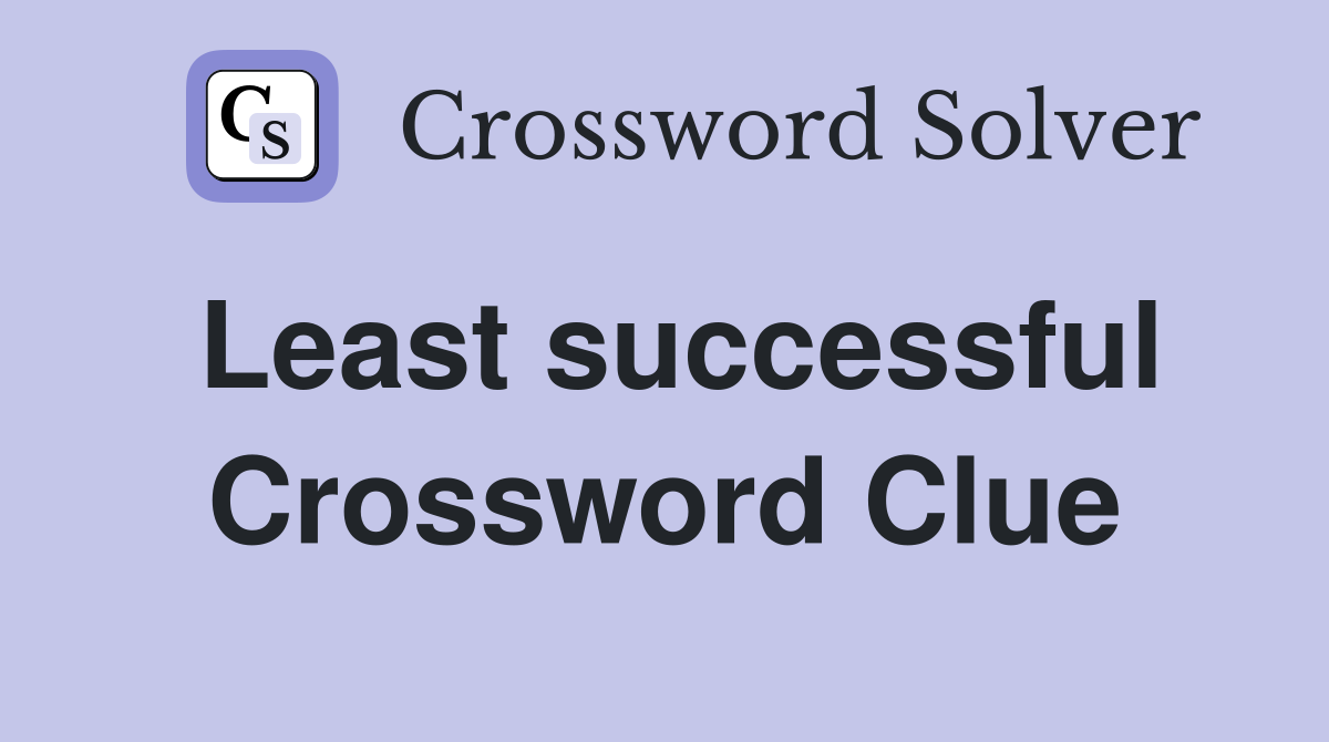Least successful Crossword Clue