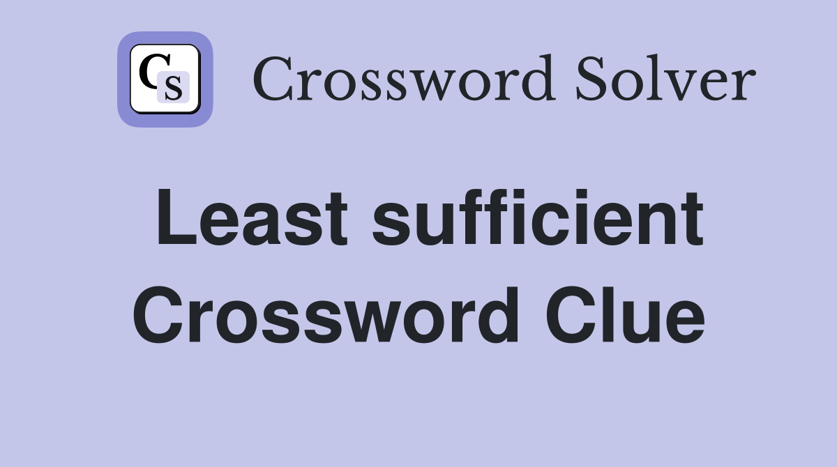 Least sufficient Crossword Clue