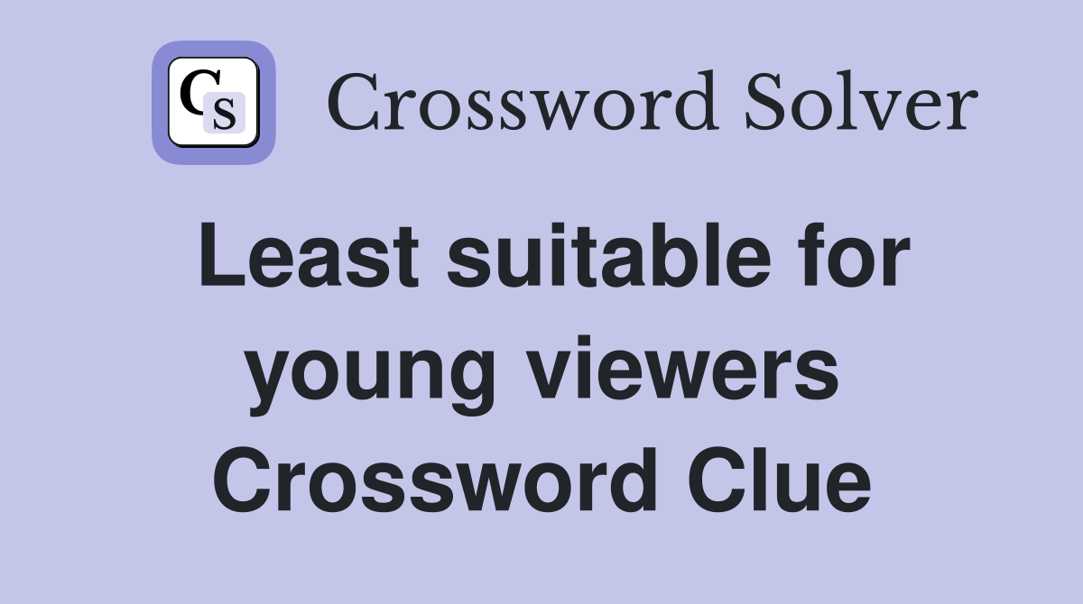 Least suitable for young viewers Crossword Clue
