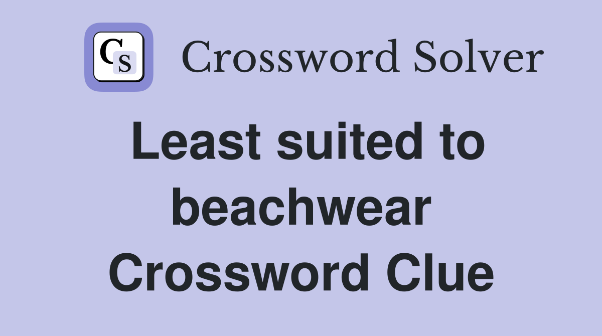 Least suited to beachwear Crossword Clue