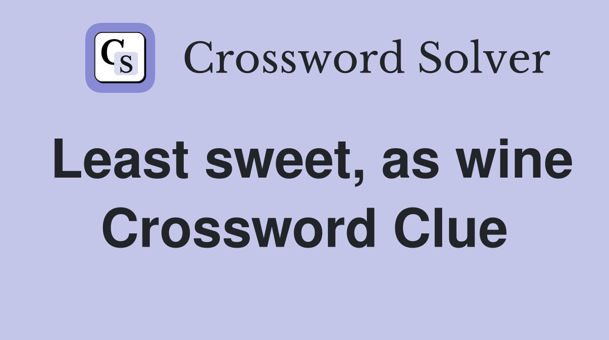 Least sweet, as wine Crossword Clue