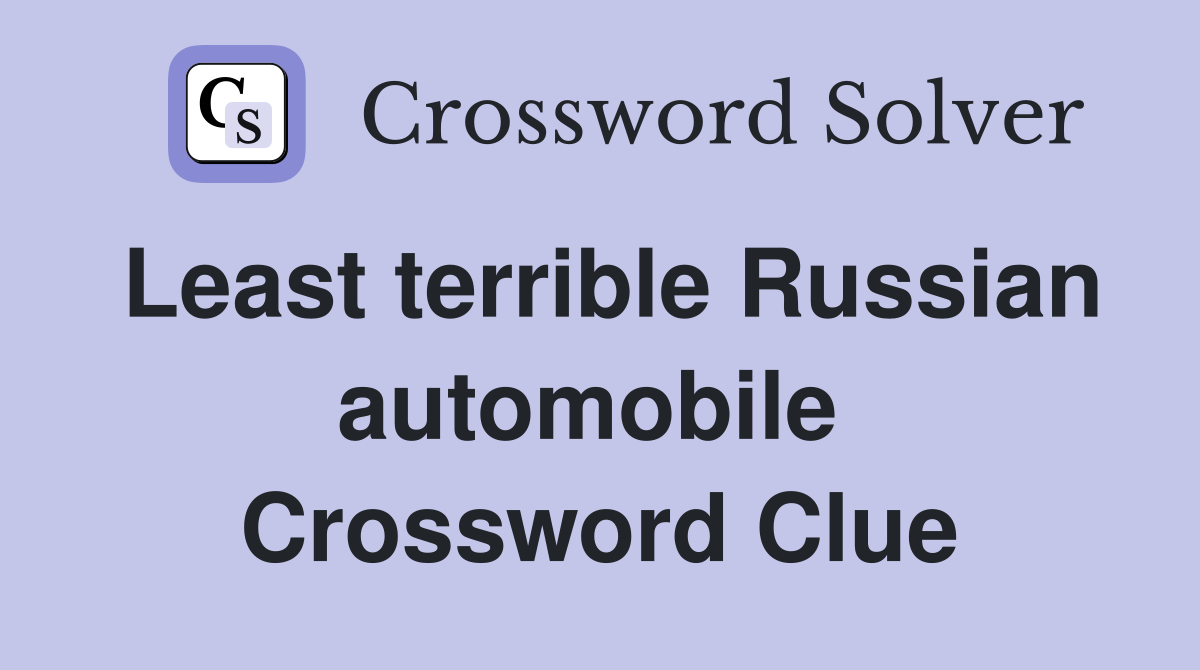 Least terrible Russian automobile  Crossword Clue