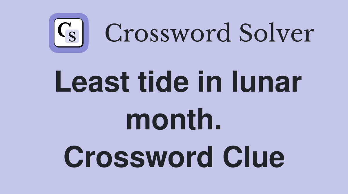 Least tide in lunar month. Crossword Clue