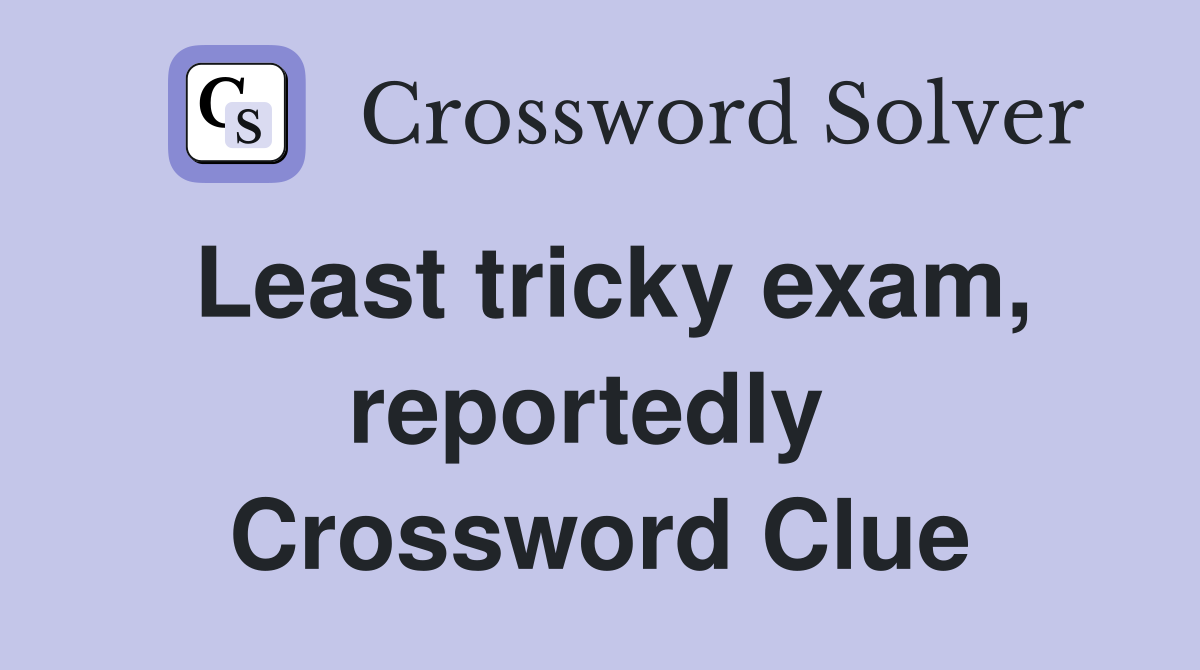 Least tricky exam, reportedly  Crossword Clue