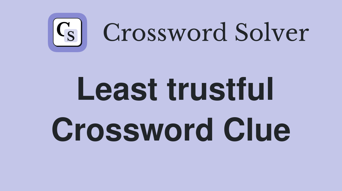 Least trustful Crossword Clue