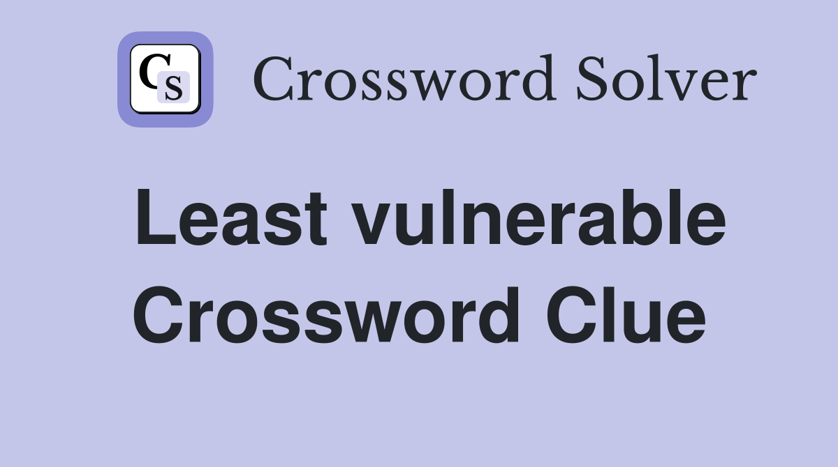 Least vulnerable Crossword Clue
