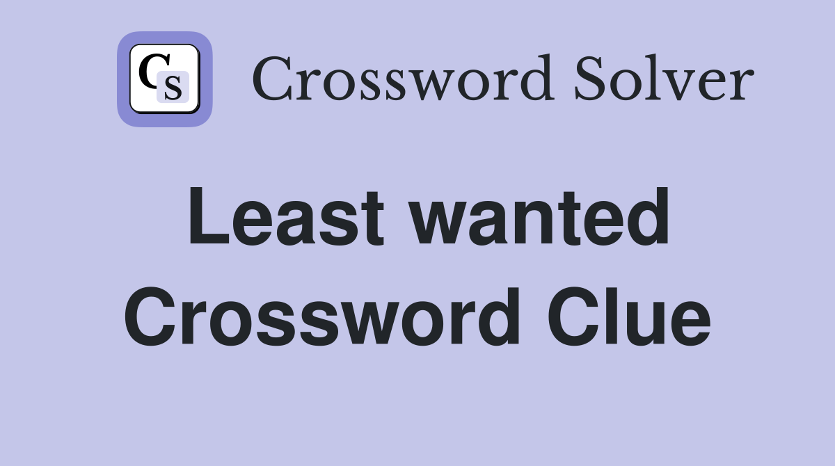 Least wanted Crossword Clue