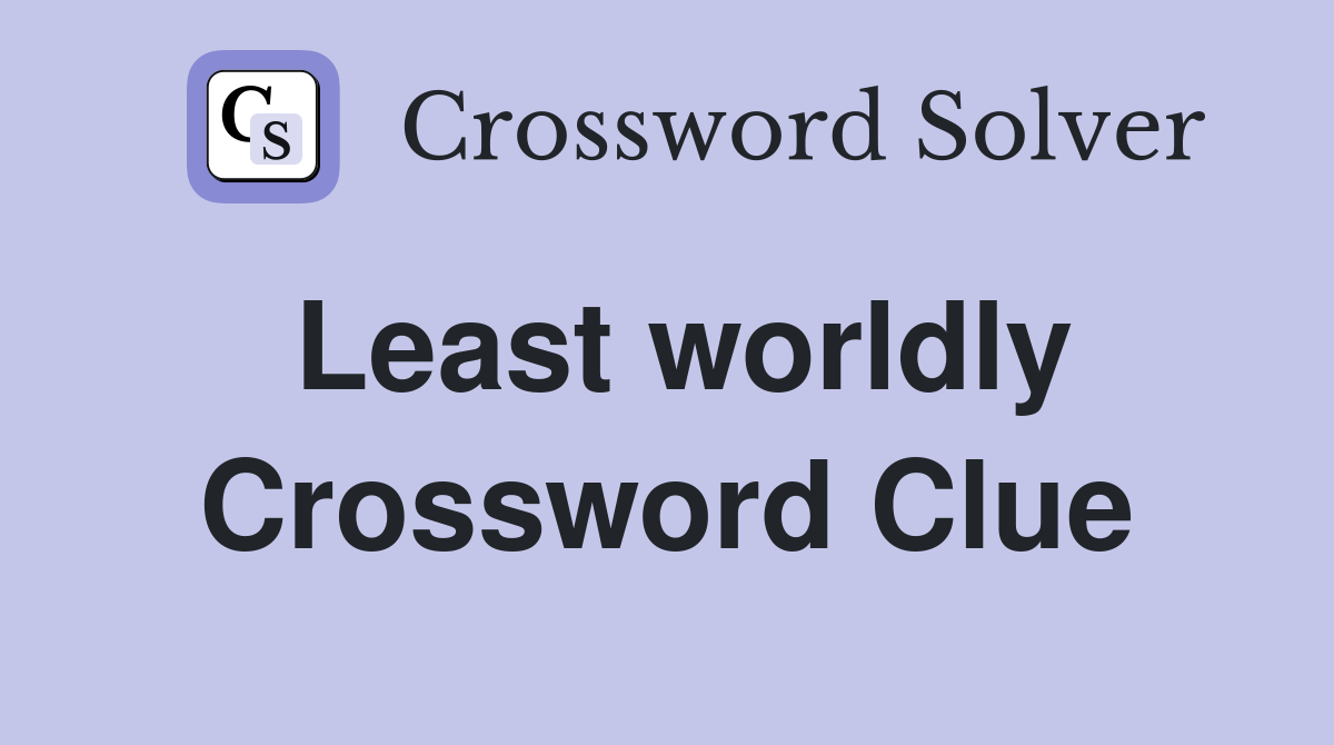 Least worldly Crossword Clue