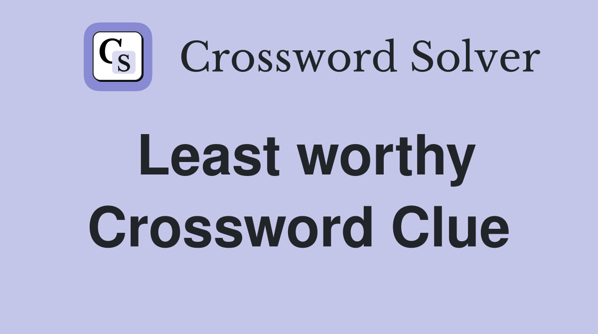 Least worthy Crossword Clue