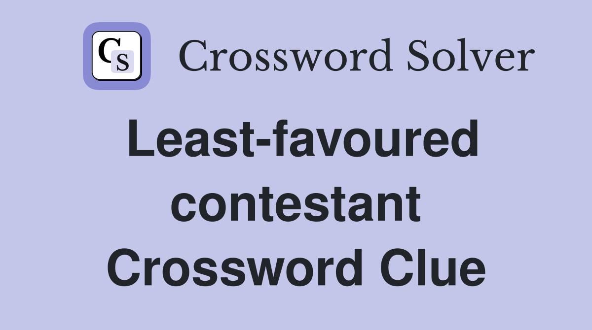 Least-favoured contestant Crossword Clue