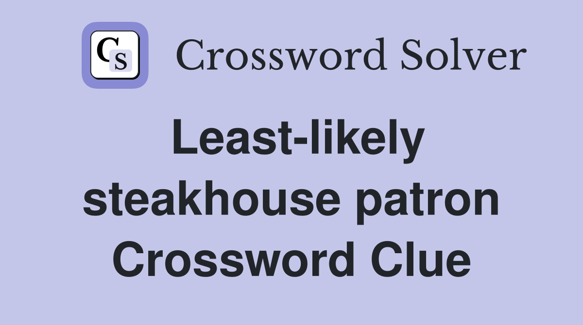 Least-likely steakhouse patron Crossword Clue