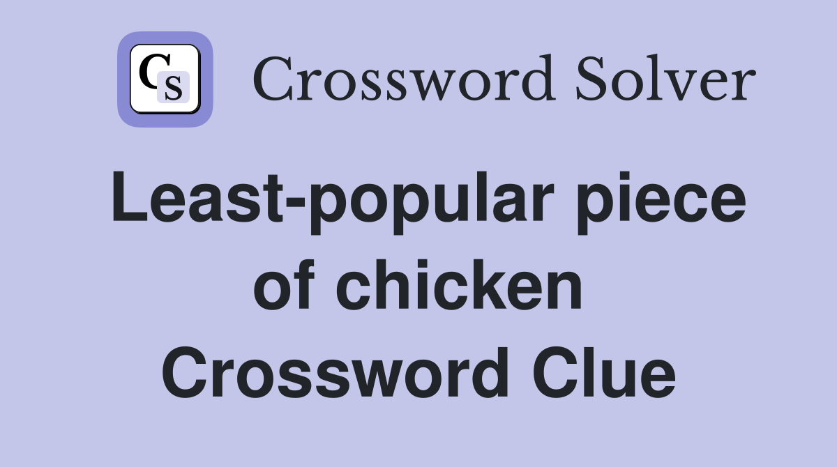 Least-popular piece of chicken Crossword Clue