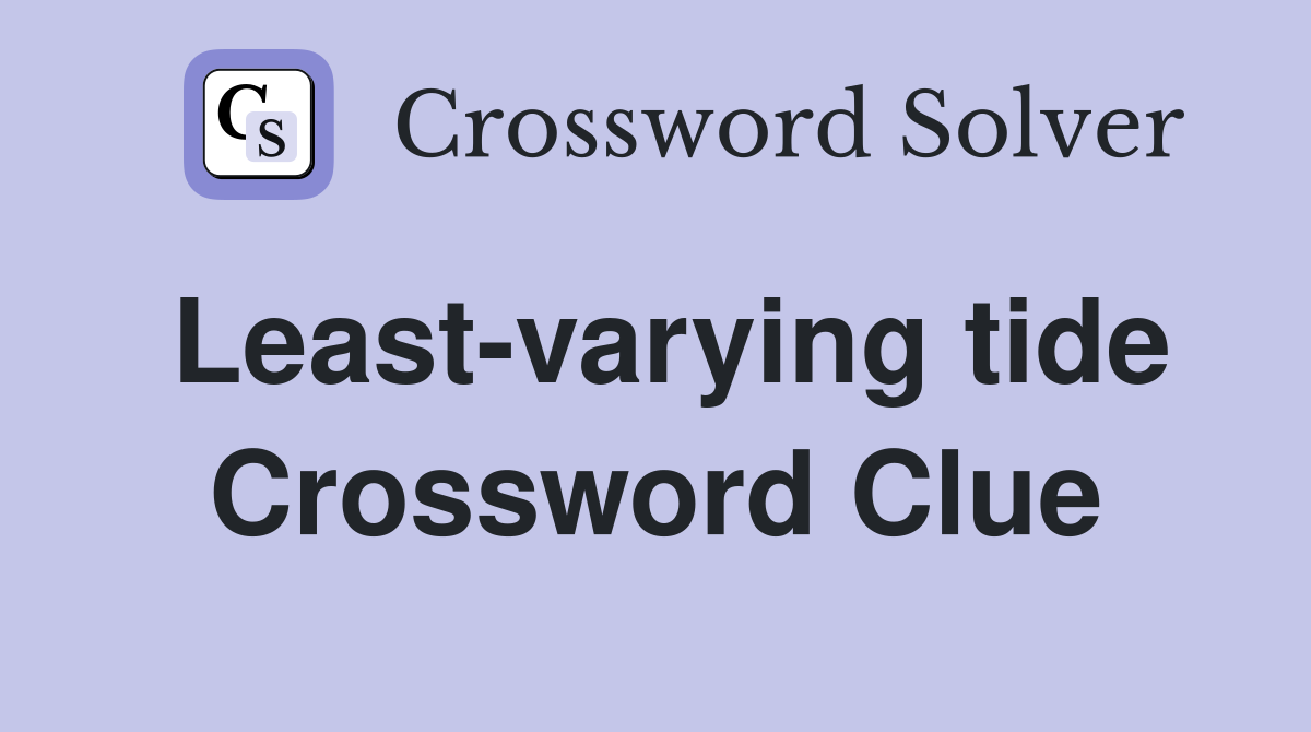 Least-varying tide Crossword Clue