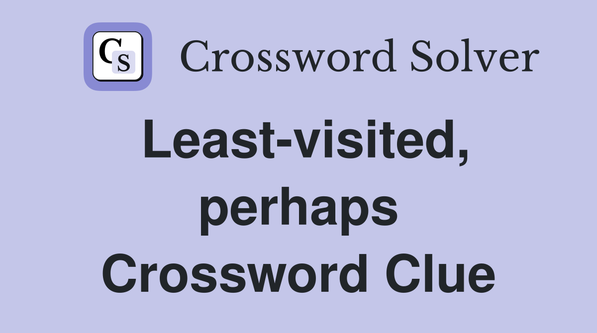Least-visited, perhaps Crossword Clue