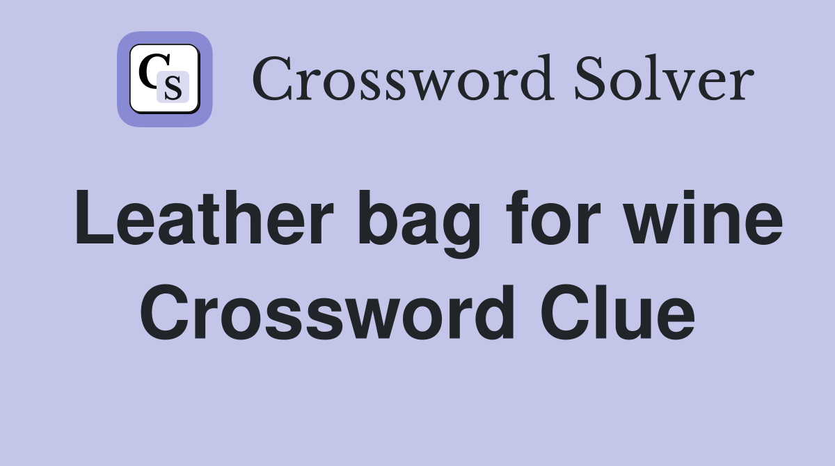 Leather bag for wine Crossword Clue