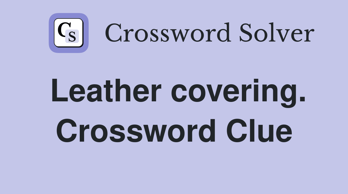Leather covering. Crossword Clue
