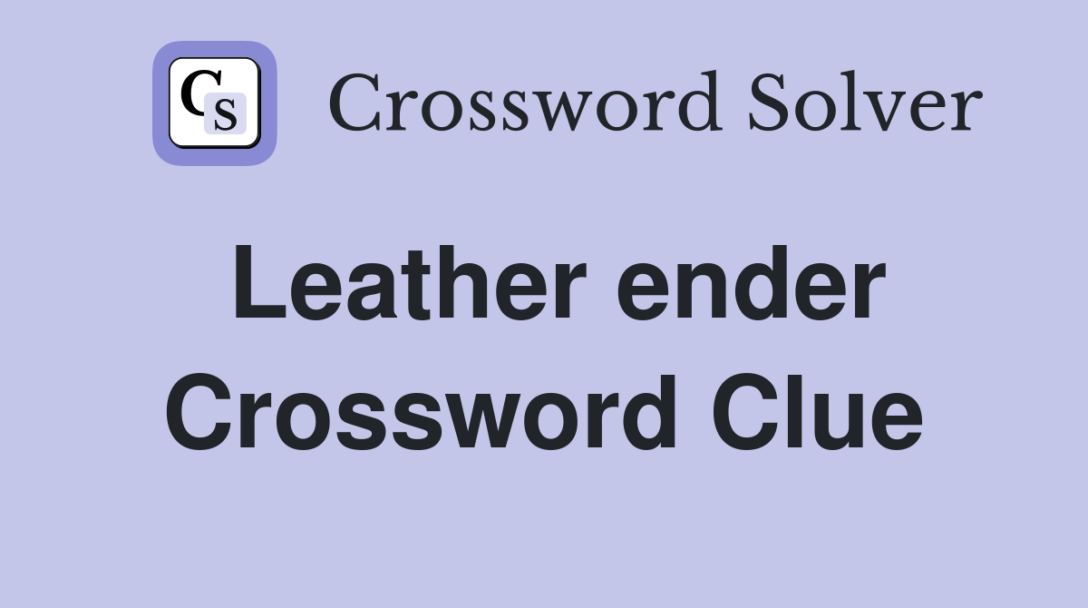 Leather ender Crossword Clue