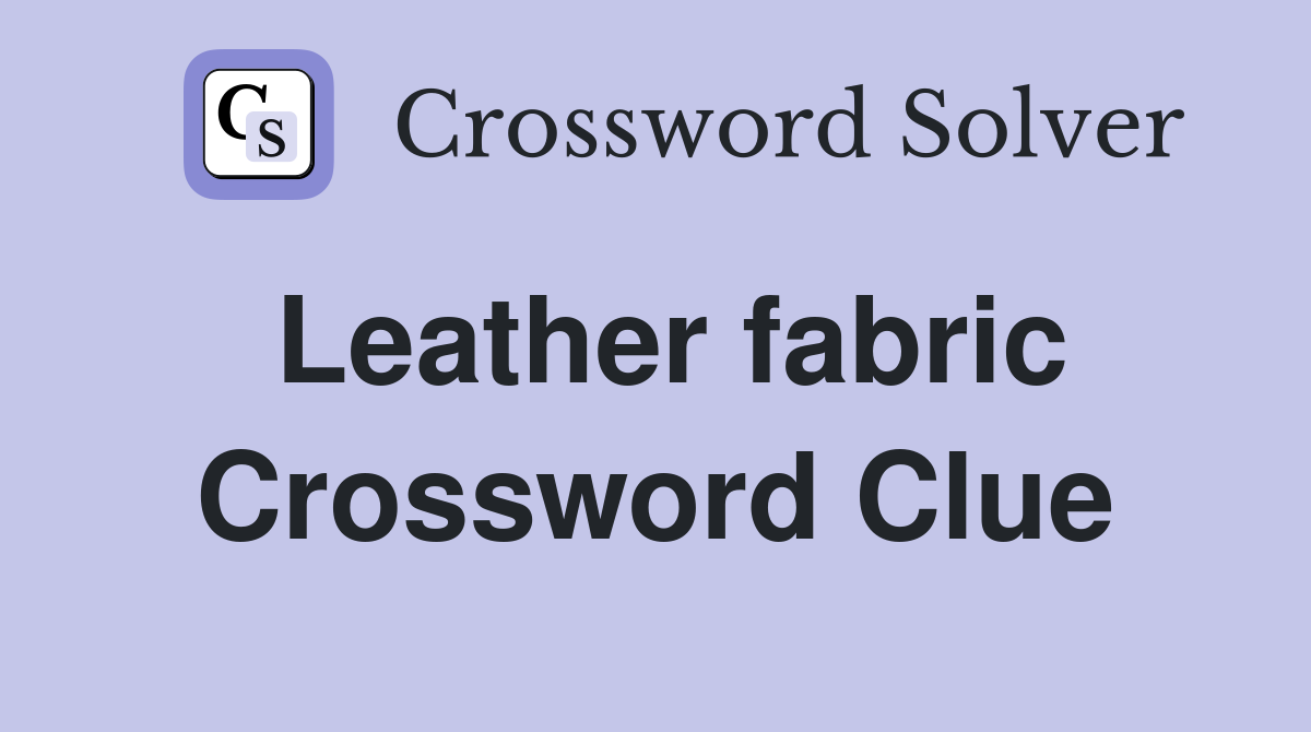 Leather fabric Crossword Clue
