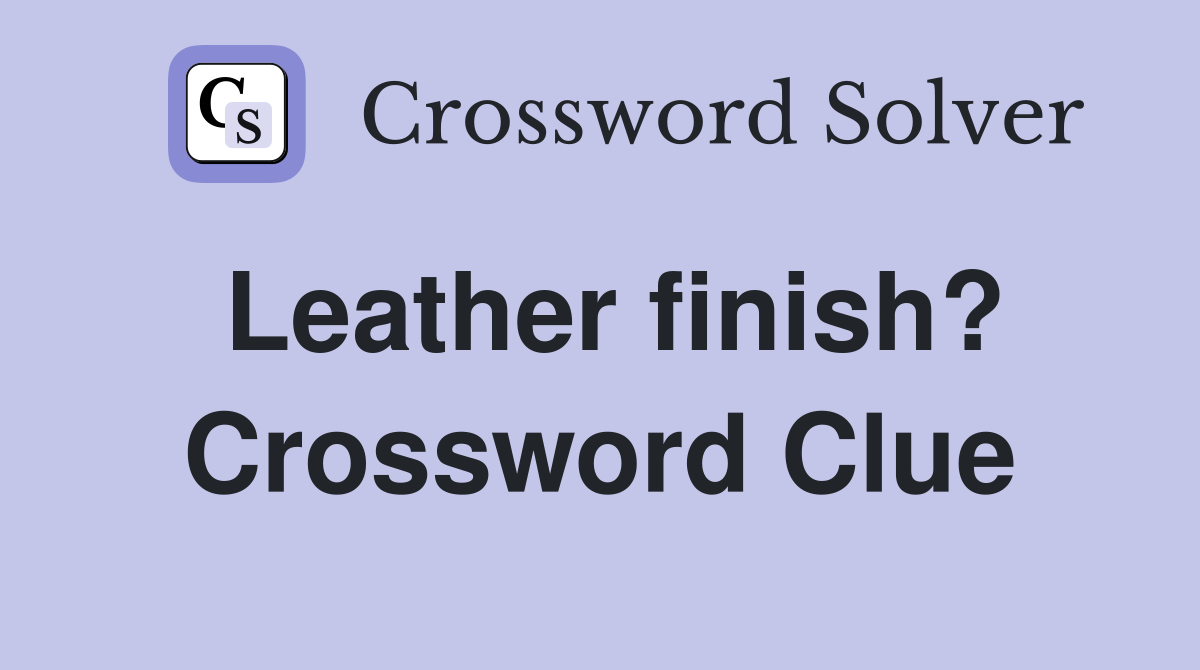 Leather finish? Crossword Clue