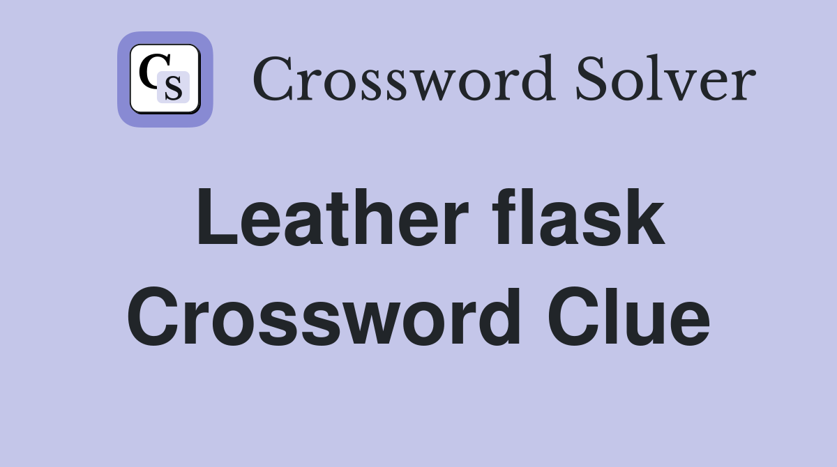 Leather flask Crossword Clue