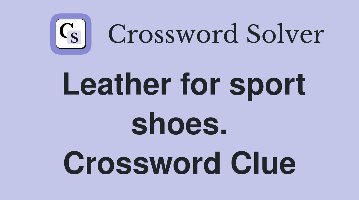 Leather for sport shoes. Crossword Clue