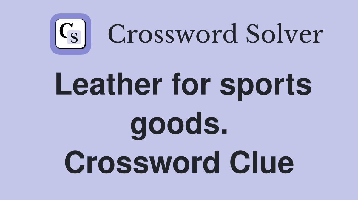 Leather for sports goods. Crossword Clue