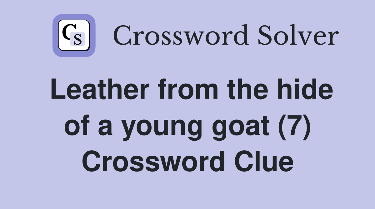 Leather from the hide of a young goat (7) Crossword Clue
