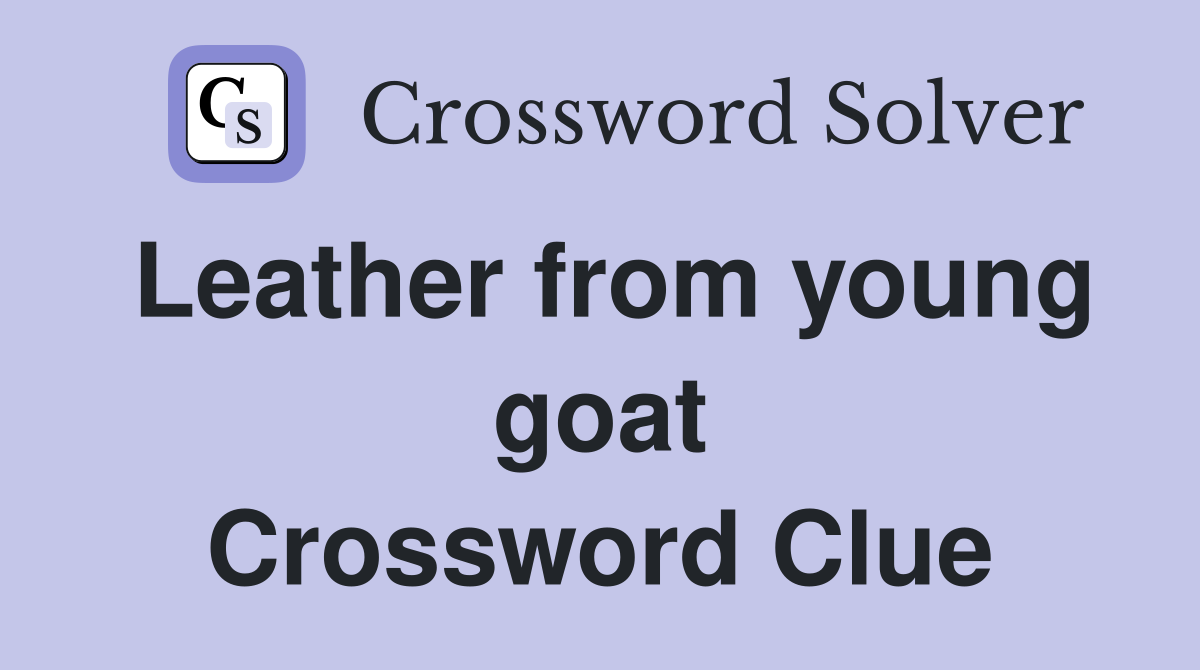 Leather from young goat Crossword Clue