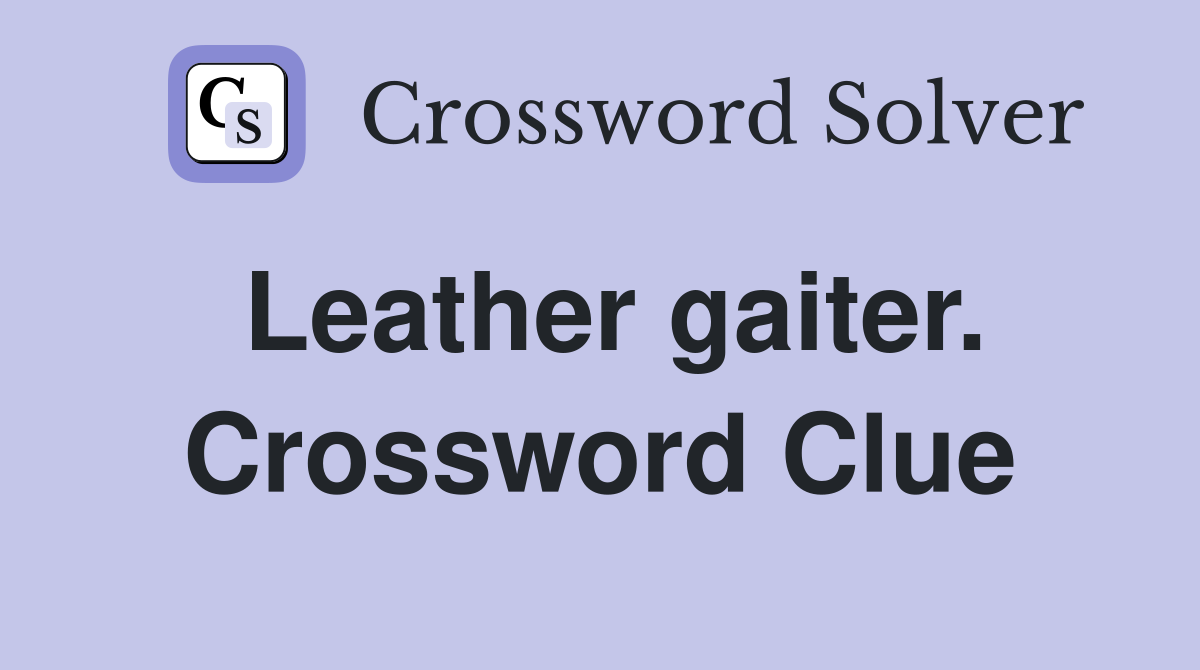 Leather gaiter. Crossword Clue