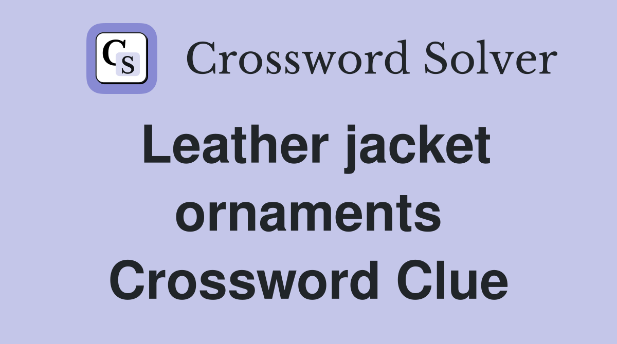 Leather jacket ornaments Crossword Clue