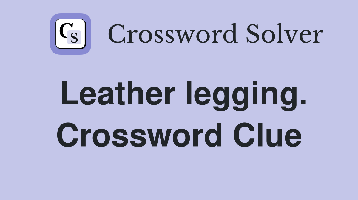 Leather legging. Crossword Clue