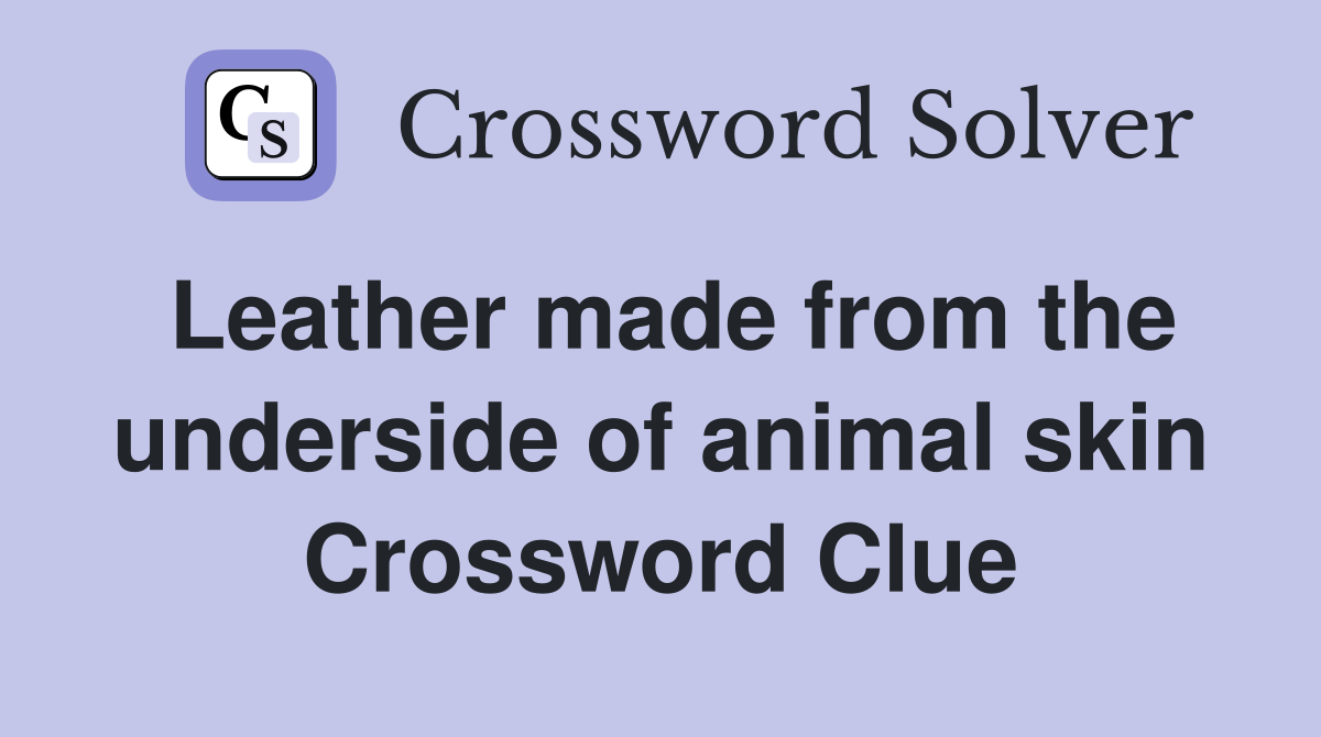 Leather made from the underside of animal skin Crossword Clue