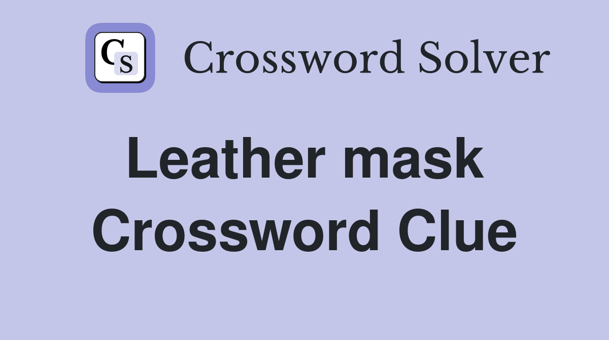 Leather mask  Crossword Clue