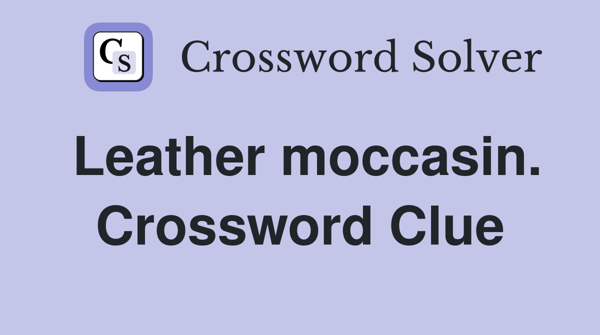 Leather moccasin. Crossword Clue