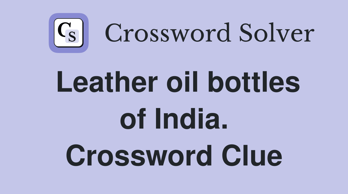 Leather oil bottles of India. Crossword Clue