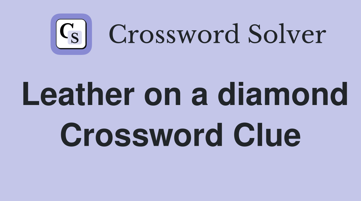 Leather on a diamond Crossword Clue