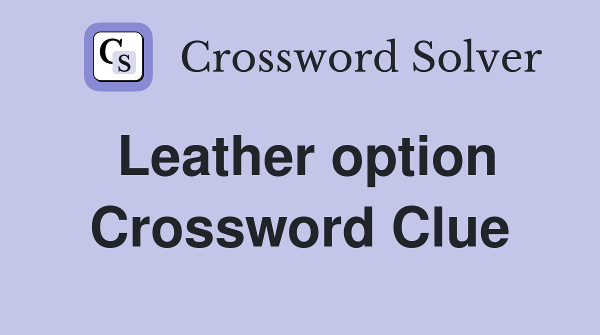 Leather option Crossword Clue