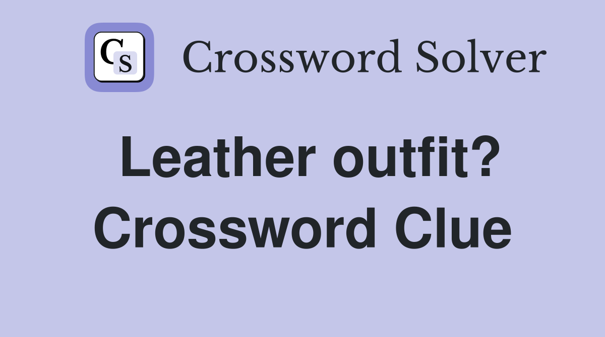 Leather outfit? Crossword Clue