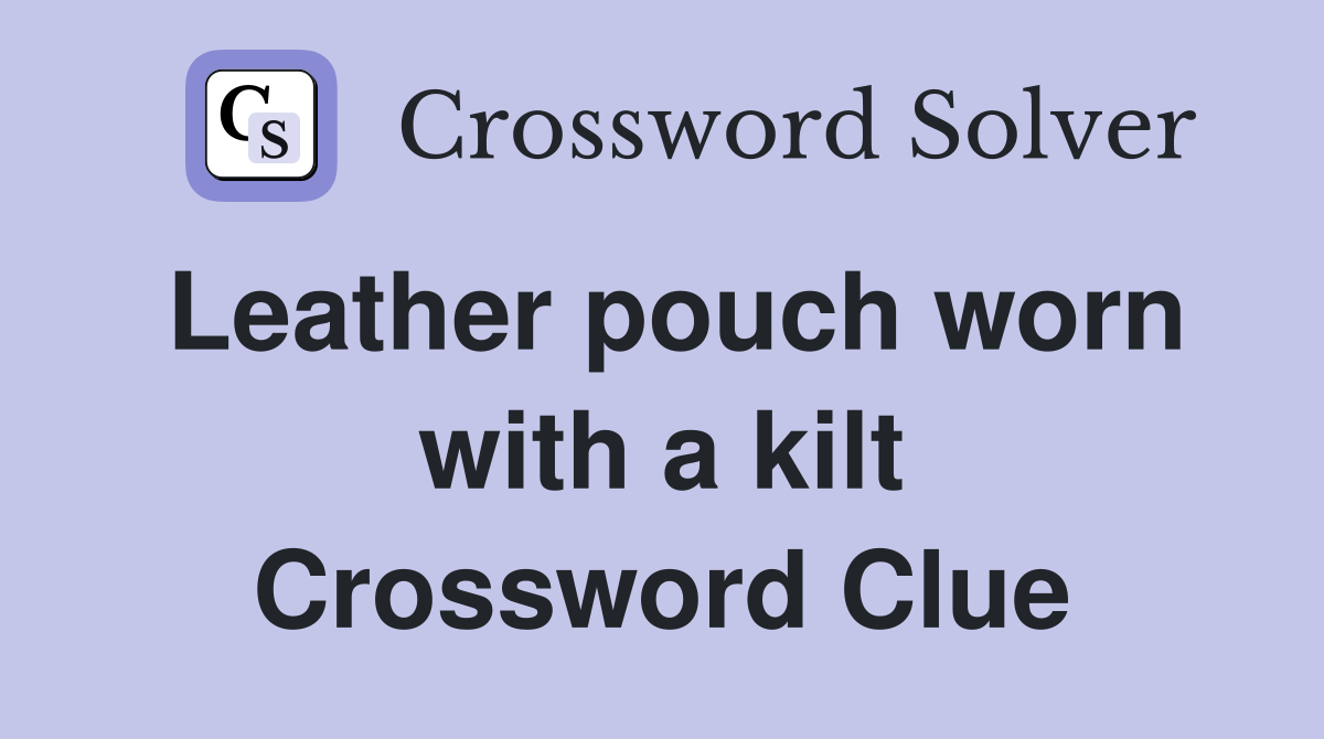 Leather pouch worn with a kilt Crossword Clue