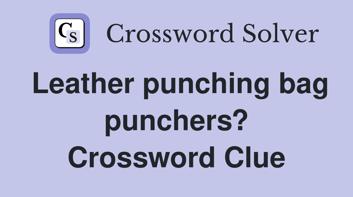 Leather punching bag punchers? Crossword Clue